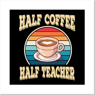 Half Coffee Half Teacher Inspirational Quotes for Teachers Posters and Art